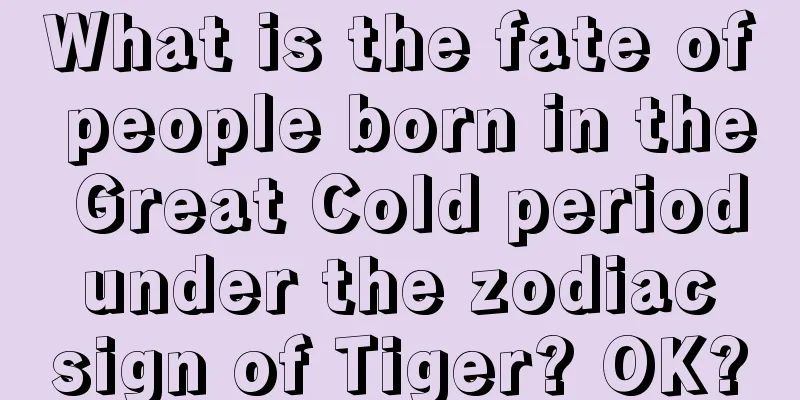 What is the fate of people born in the Great Cold period under the zodiac sign of Tiger? OK?