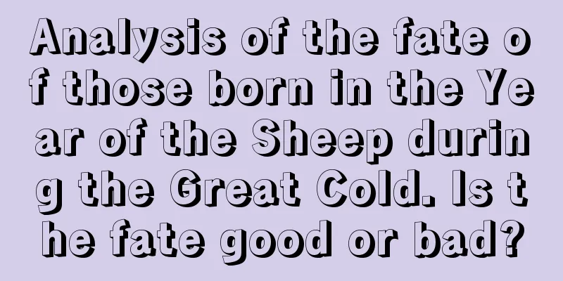 Analysis of the fate of those born in the Year of the Sheep during the Great Cold. Is the fate good or bad?