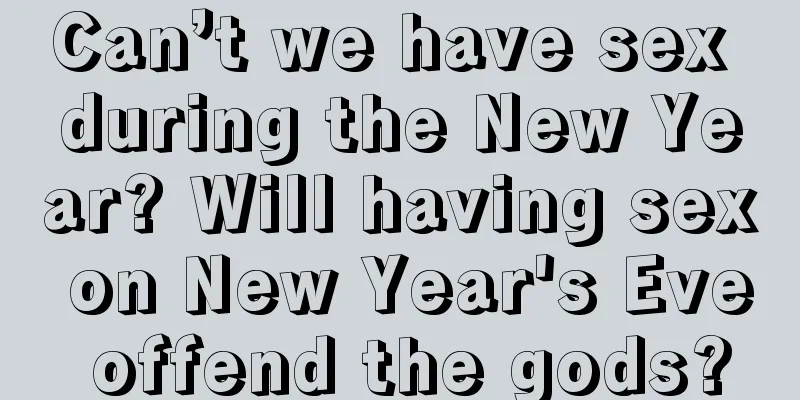 Can’t we have sex during the New Year? Will having sex on New Year's Eve offend the gods?