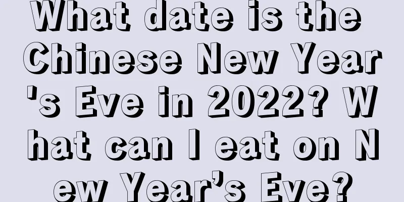 What date is the Chinese New Year's Eve in 2022? What can I eat on New Year’s Eve?