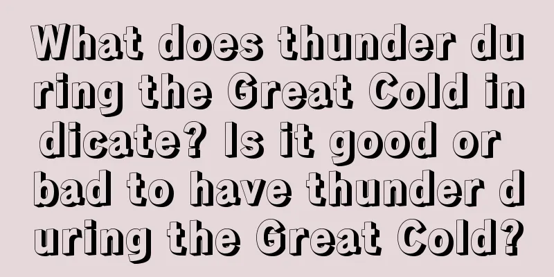 What does thunder during the Great Cold indicate? Is it good or bad to have thunder during the Great Cold?