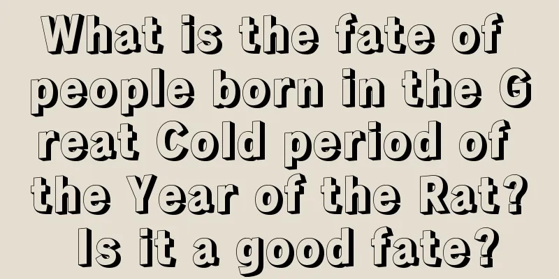 What is the fate of people born in the Great Cold period of the Year of the Rat? Is it a good fate?
