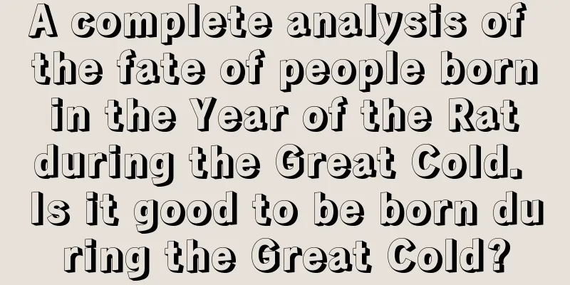 A complete analysis of the fate of people born in the Year of the Rat during the Great Cold. Is it good to be born during the Great Cold?
