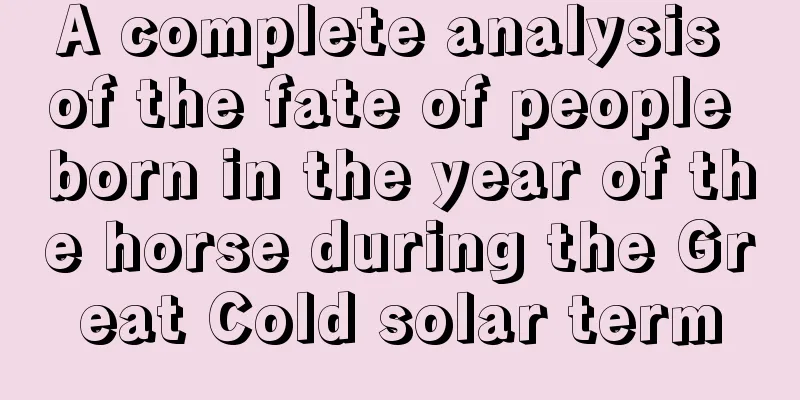 A complete analysis of the fate of people born in the year of the horse during the Great Cold solar term