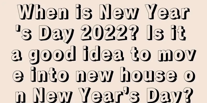 When is New Year's Day 2022? Is it a good idea to move into new house on New Year’s Day?