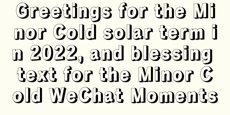 Greetings for the Minor Cold solar term in 2022, and blessing text for the Minor Cold WeChat Moments
