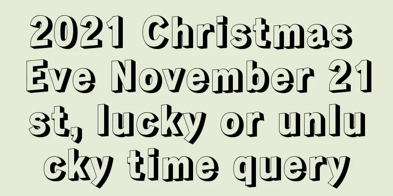 2021 Christmas Eve November 21st, lucky or unlucky time query