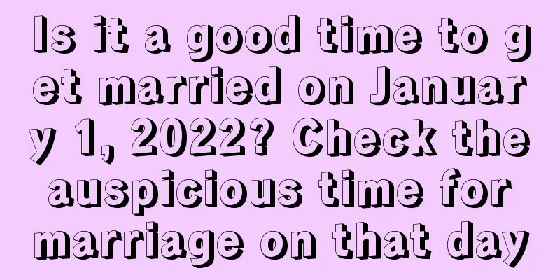 Is it a good time to get married on January 1, 2022? Check the auspicious time for marriage on that day