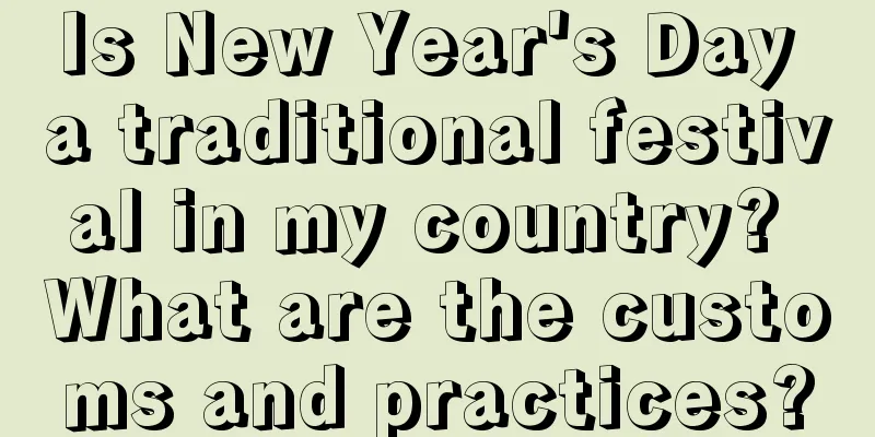Is New Year's Day a traditional festival in my country? What are the customs and practices?