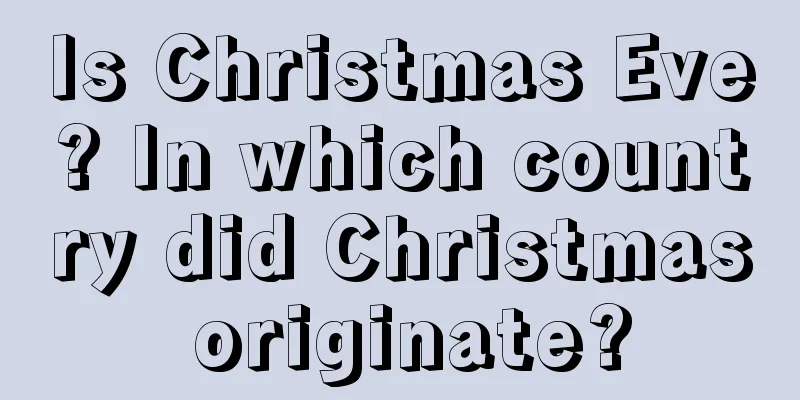 Is Christmas Eve? In which country did Christmas originate?
