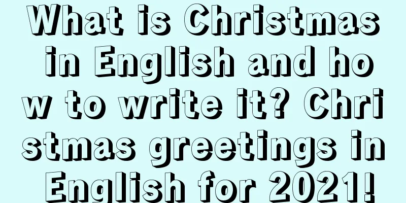 What is Christmas in English and how to write it? Christmas greetings in English for 2021!
