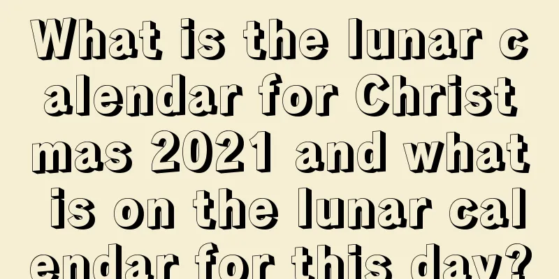 What is the lunar calendar for Christmas 2021 and what is on the lunar calendar for this day?