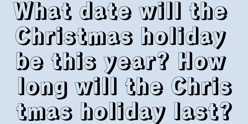 What date will the Christmas holiday be this year? How long will the Christmas holiday last?