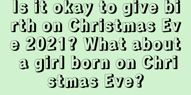 Is it okay to give birth on Christmas Eve 2021? What about a girl born on Christmas Eve?