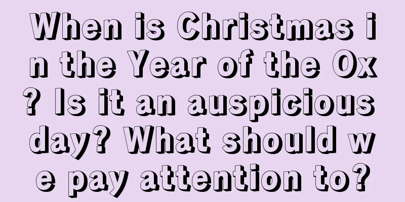 When is Christmas in the Year of the Ox? Is it an auspicious day? What should we pay attention to?