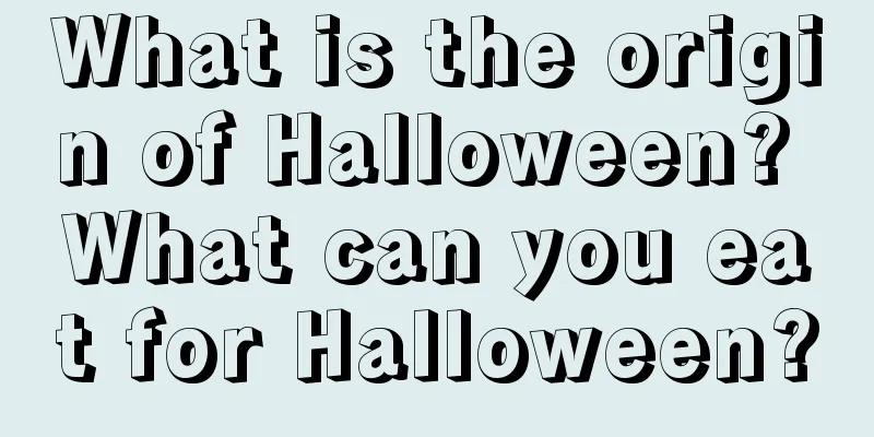 What is the origin of Halloween? What can you eat for Halloween?