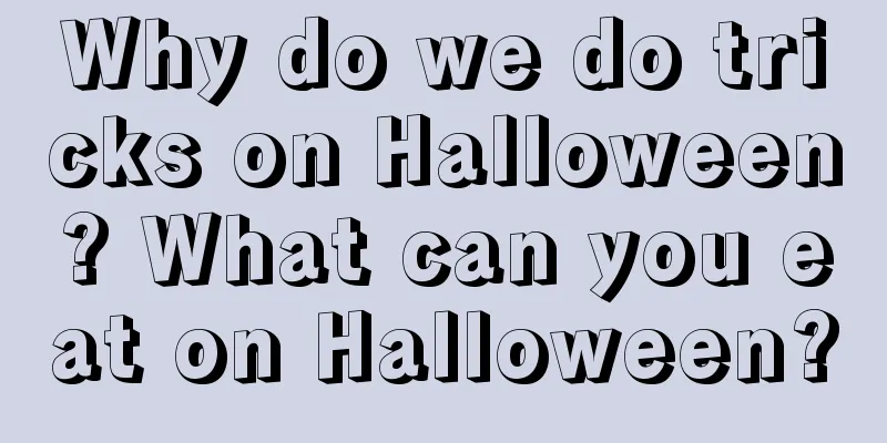 Why do we do tricks on Halloween? What can you eat on Halloween?