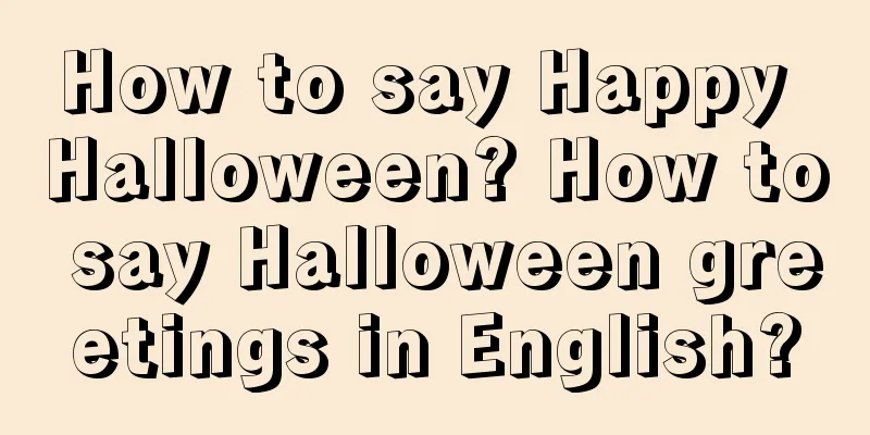 How to say Happy Halloween? How to say Halloween greetings in English?