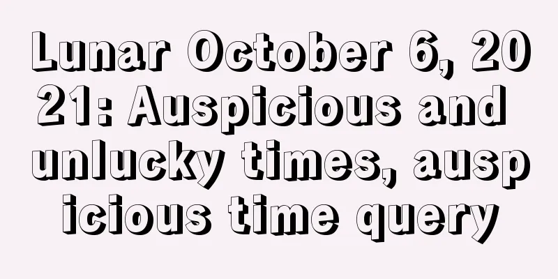 Lunar October 6, 2021: Auspicious and unlucky times, auspicious time query