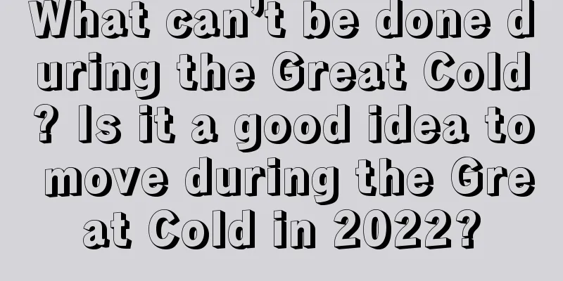 What can’t be done during the Great Cold? Is it a good idea to move during the Great Cold in 2022?