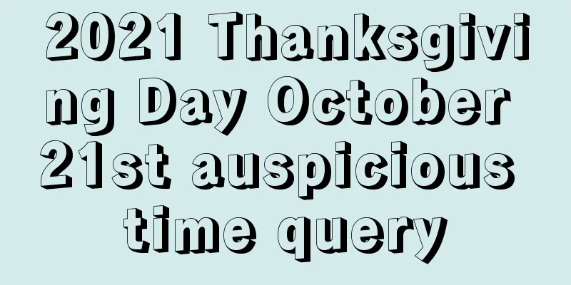 2021 Thanksgiving Day October 21st auspicious time query