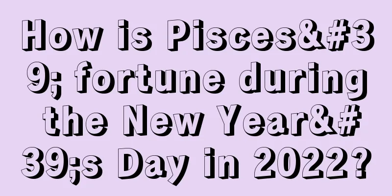 How is Pisces' fortune during the New Year's Day in 2022?
