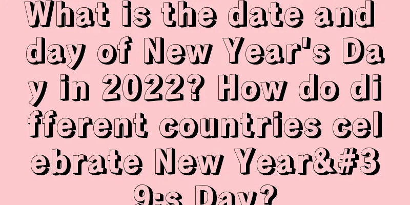 What is the date and day of New Year's Day in 2022? How do different countries celebrate New Year's Day?