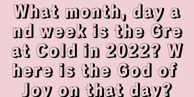 What month, day and week is the Great Cold in 2022? Where is the God of Joy on that day?