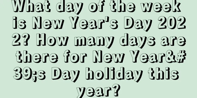 What day of the week is New Year's Day 2022? How many days are there for New Year's Day holiday this year?