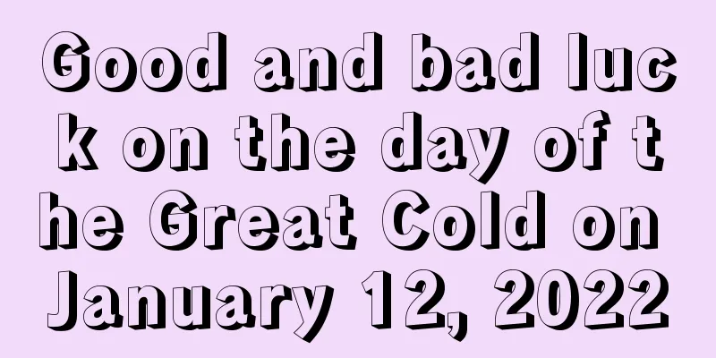 Good and bad luck on the day of the Great Cold on January 12, 2022