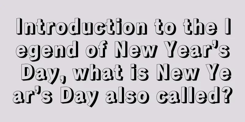 Introduction to the legend of New Year’s Day, what is New Year’s Day also called?