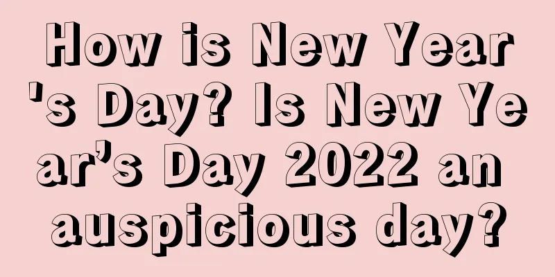 How is New Year's Day? Is New Year’s Day 2022 an auspicious day?