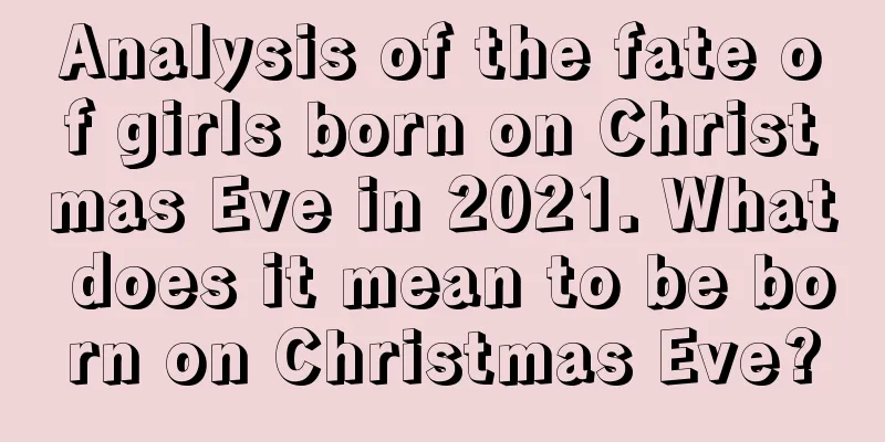 Analysis of the fate of girls born on Christmas Eve in 2021. What does it mean to be born on Christmas Eve?