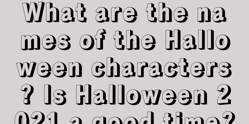 What are the names of the Halloween characters? Is Halloween 2021 a good time?