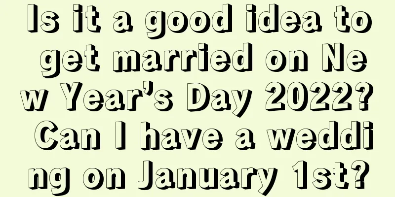 Is it a good idea to get married on New Year’s Day 2022? Can I have a wedding on January 1st?