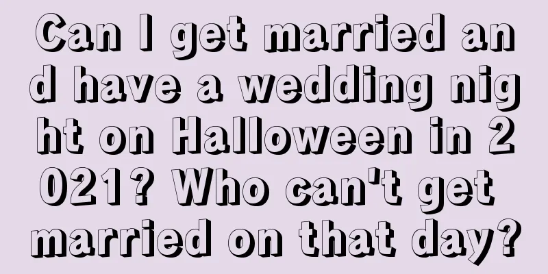 Can I get married and have a wedding night on Halloween in 2021? Who can't get married on that day?