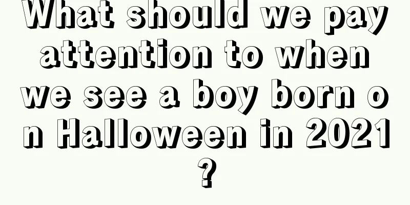 What should we pay attention to when we see a boy born on Halloween in 2021?