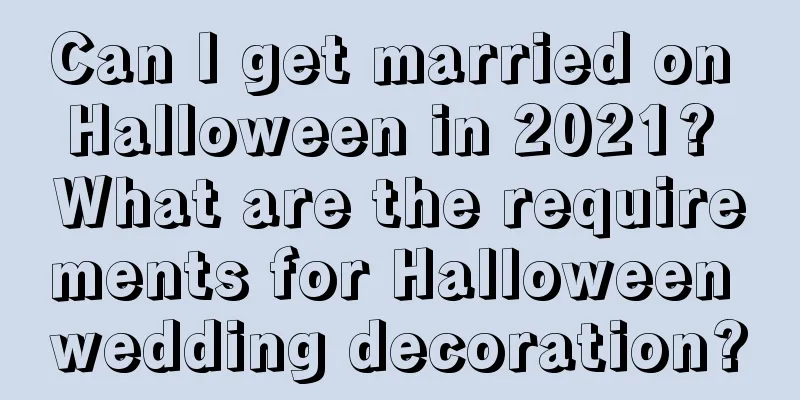 Can I get married on Halloween in 2021? What are the requirements for Halloween wedding decoration?