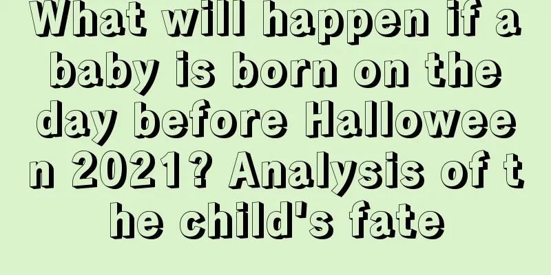 What will happen if a baby is born on the day before Halloween 2021? Analysis of the child's fate