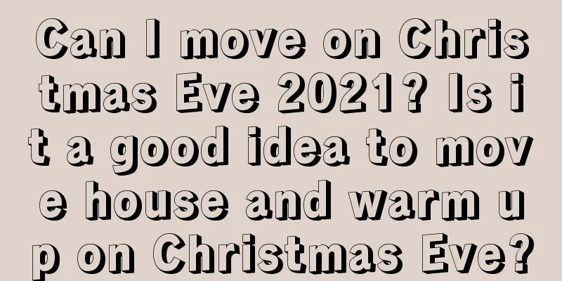 Can I move on Christmas Eve 2021? Is it a good idea to move house and warm up on Christmas Eve?