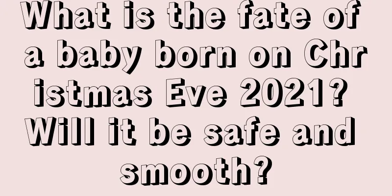 What is the fate of a baby born on Christmas Eve 2021? Will it be safe and smooth?