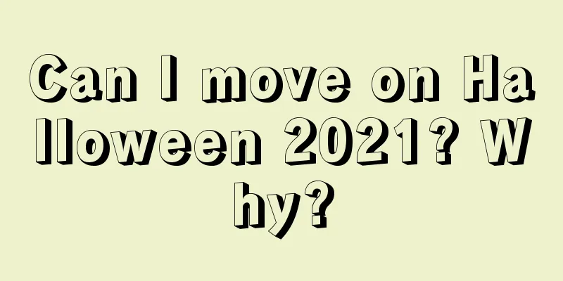 Can I move on Halloween 2021? Why?