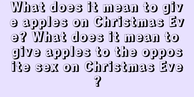 What does it mean to give apples on Christmas Eve? What does it mean to give apples to the opposite sex on Christmas Eve?