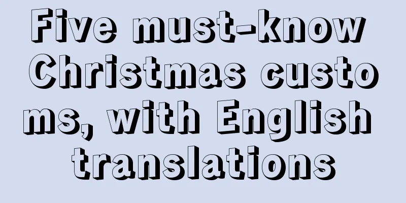 Five must-know Christmas customs, with English translations
