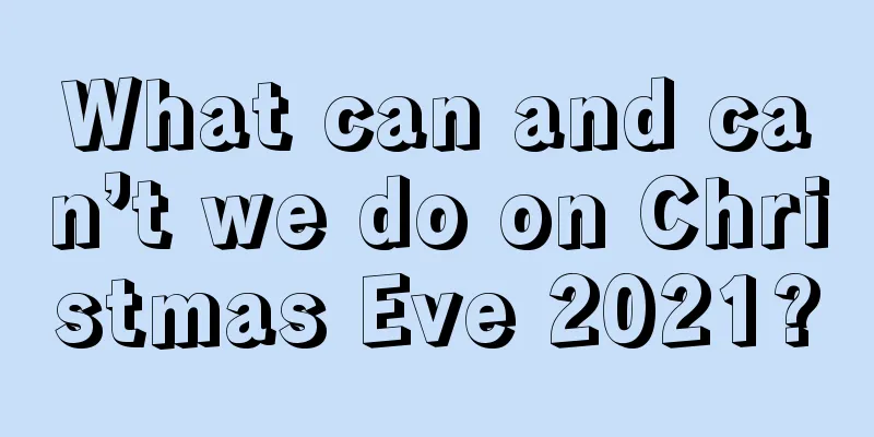 What can and can’t we do on Christmas Eve 2021?