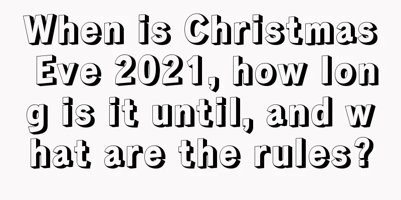 When is Christmas Eve 2021, how long is it until, and what are the rules?