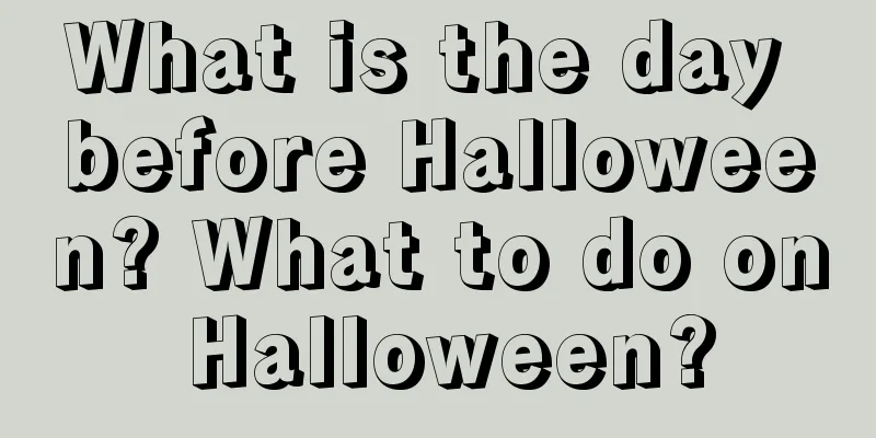 What is the day before Halloween? What to do on Halloween?