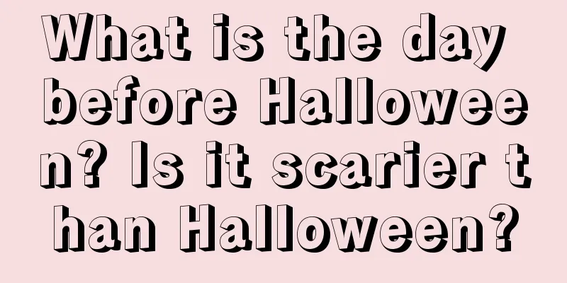 What is the day before Halloween? Is it scarier than Halloween?