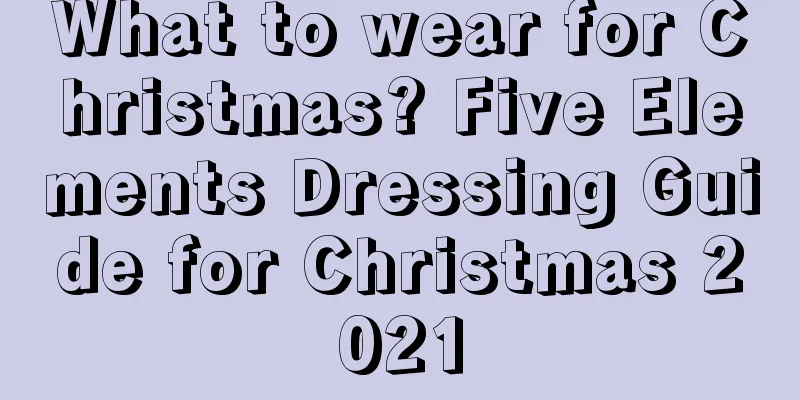 What to wear for Christmas? Five Elements Dressing Guide for Christmas 2021