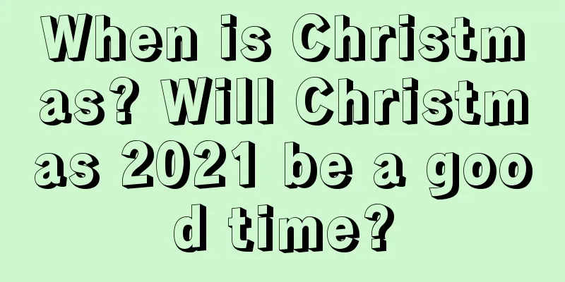 When is Christmas? Will Christmas 2021 be a good time?